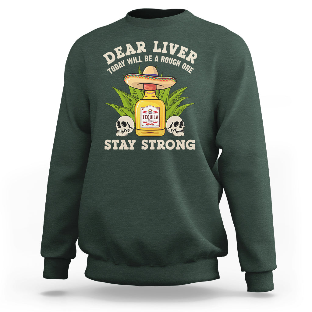 Cinco De Mayo Sweatshirt Dear Liver Today Will Be A Rough One Funny Drinking Mexican Party - Wonder Print Shop