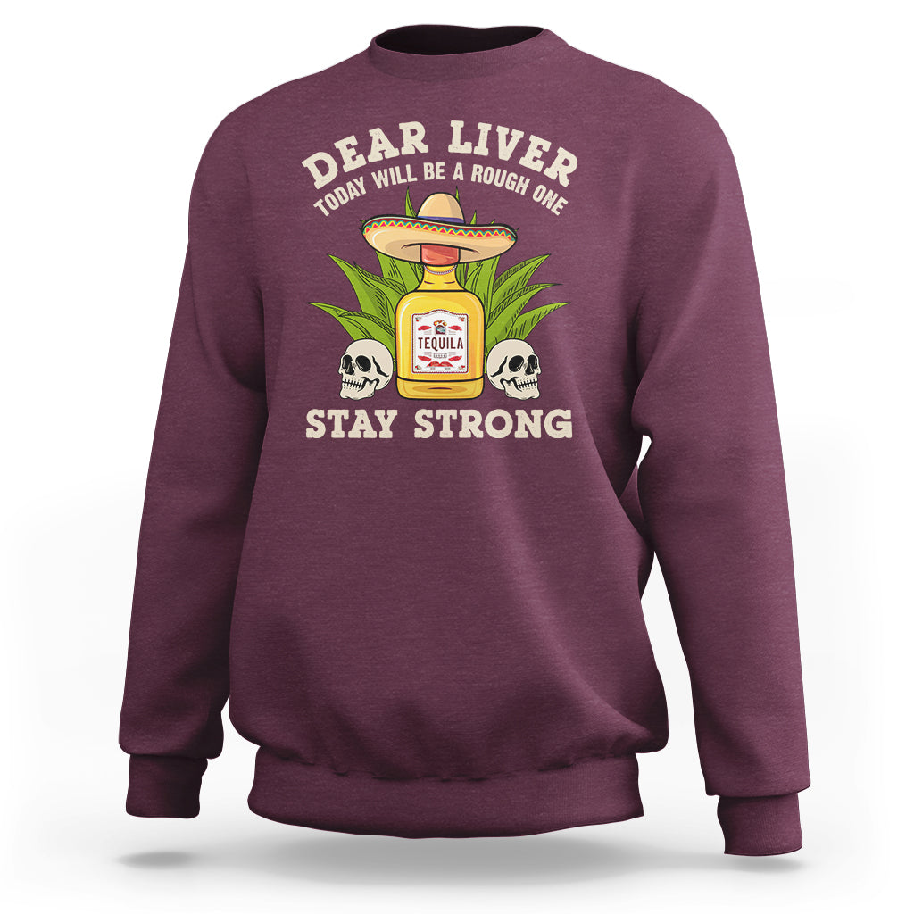 Cinco De Mayo Sweatshirt Dear Liver Today Will Be A Rough One Funny Drinking Mexican Party - Wonder Print Shop