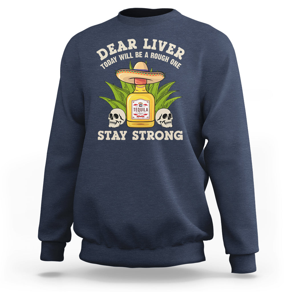 Cinco De Mayo Sweatshirt Dear Liver Today Will Be A Rough One Funny Drinking Mexican Party - Wonder Print Shop