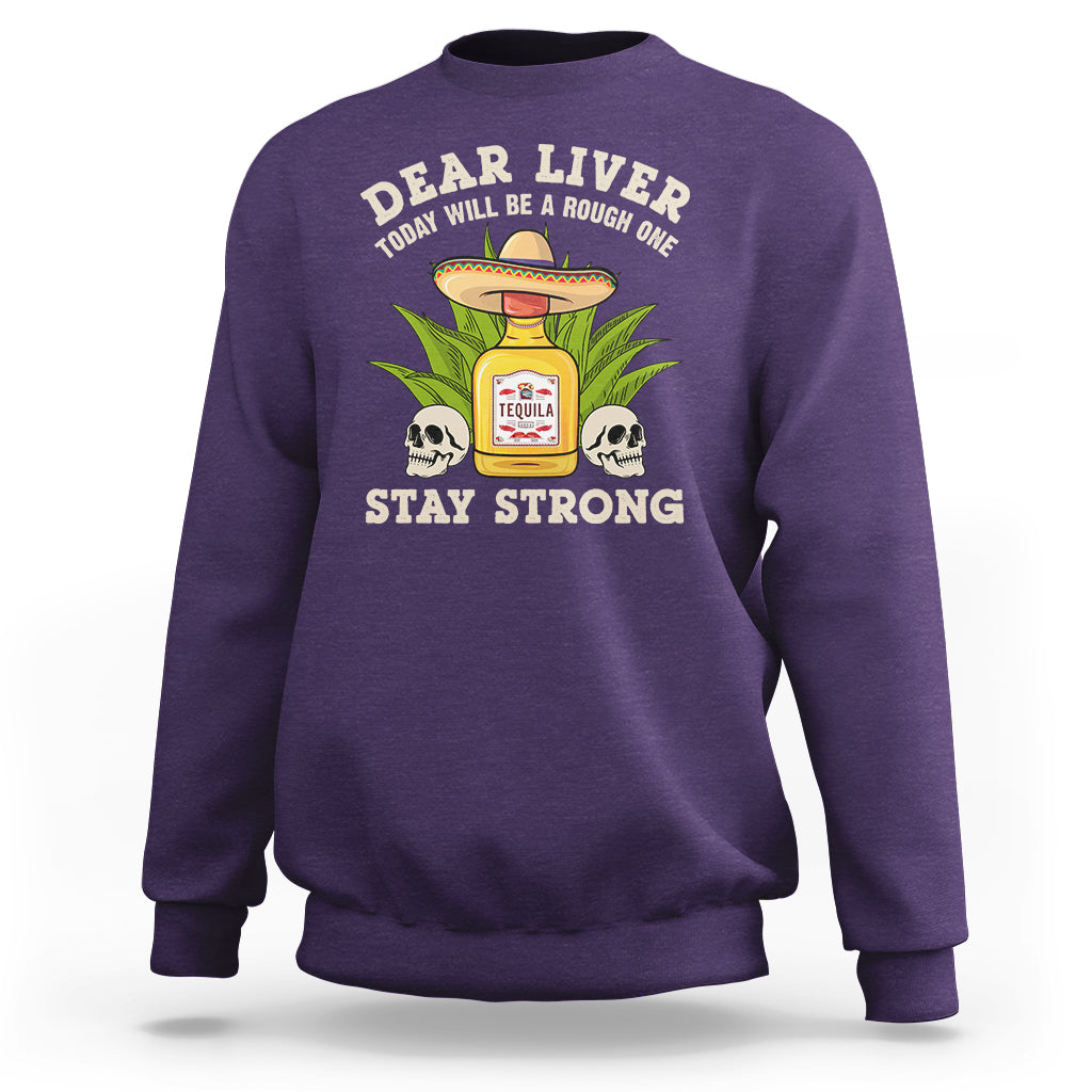 Cinco De Mayo Sweatshirt Dear Liver Today Will Be A Rough One Funny Drinking Mexican Party - Wonder Print Shop