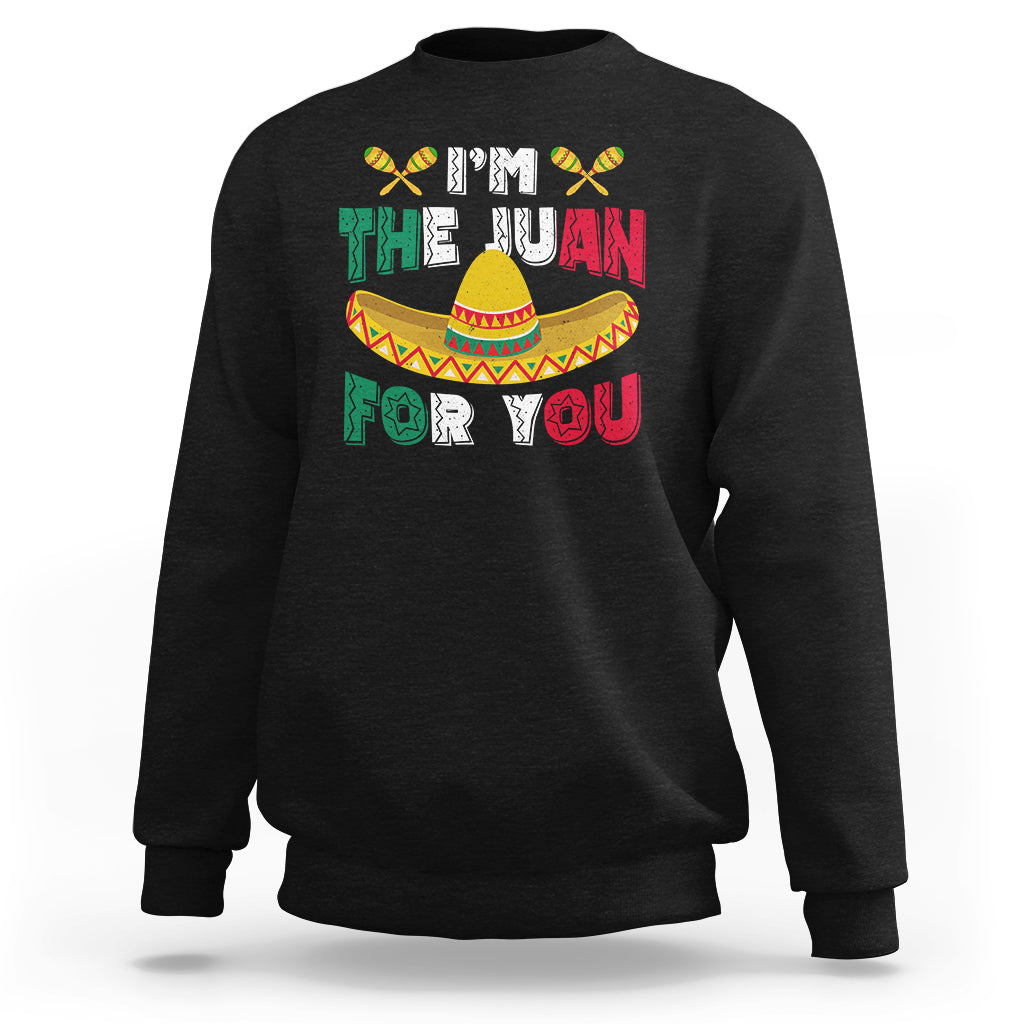 Cinco De Mayo Sweatshirt I'm The Juan For You Mexican Sombrero - Wonder Print Shop