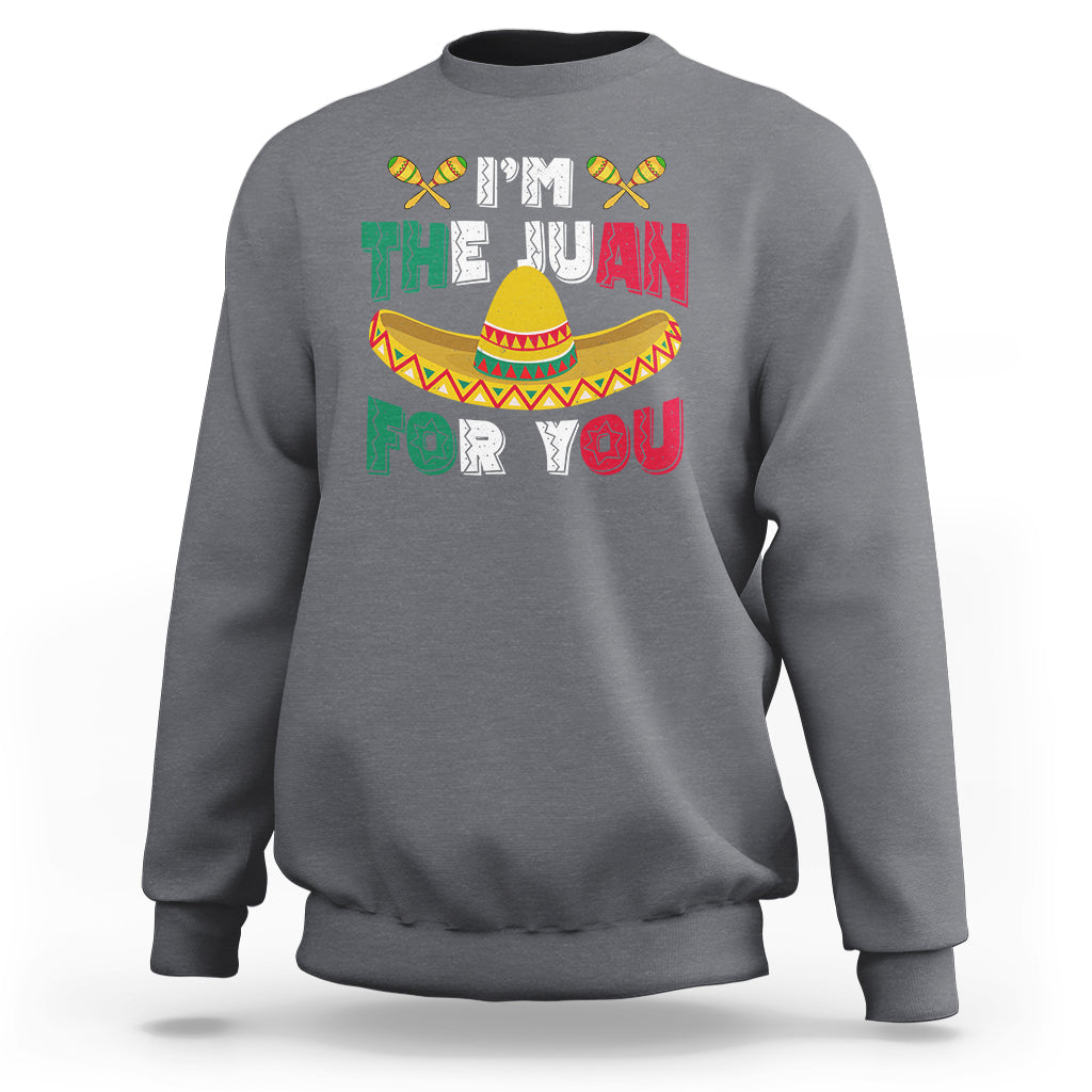 Cinco De Mayo Sweatshirt I'm The Juan For You Mexican Sombrero - Wonder Print Shop