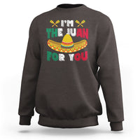 Cinco De Mayo Sweatshirt I'm The Juan For You Mexican Sombrero - Wonder Print Shop