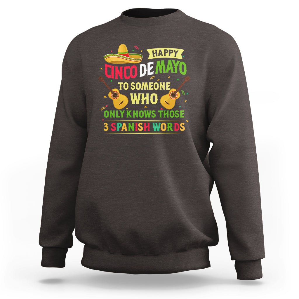 Happy Cinco De Mayo To Someone Who Only Knows Those 3 Spanish Words Funny Sweatshirt - Wonder Print Shop