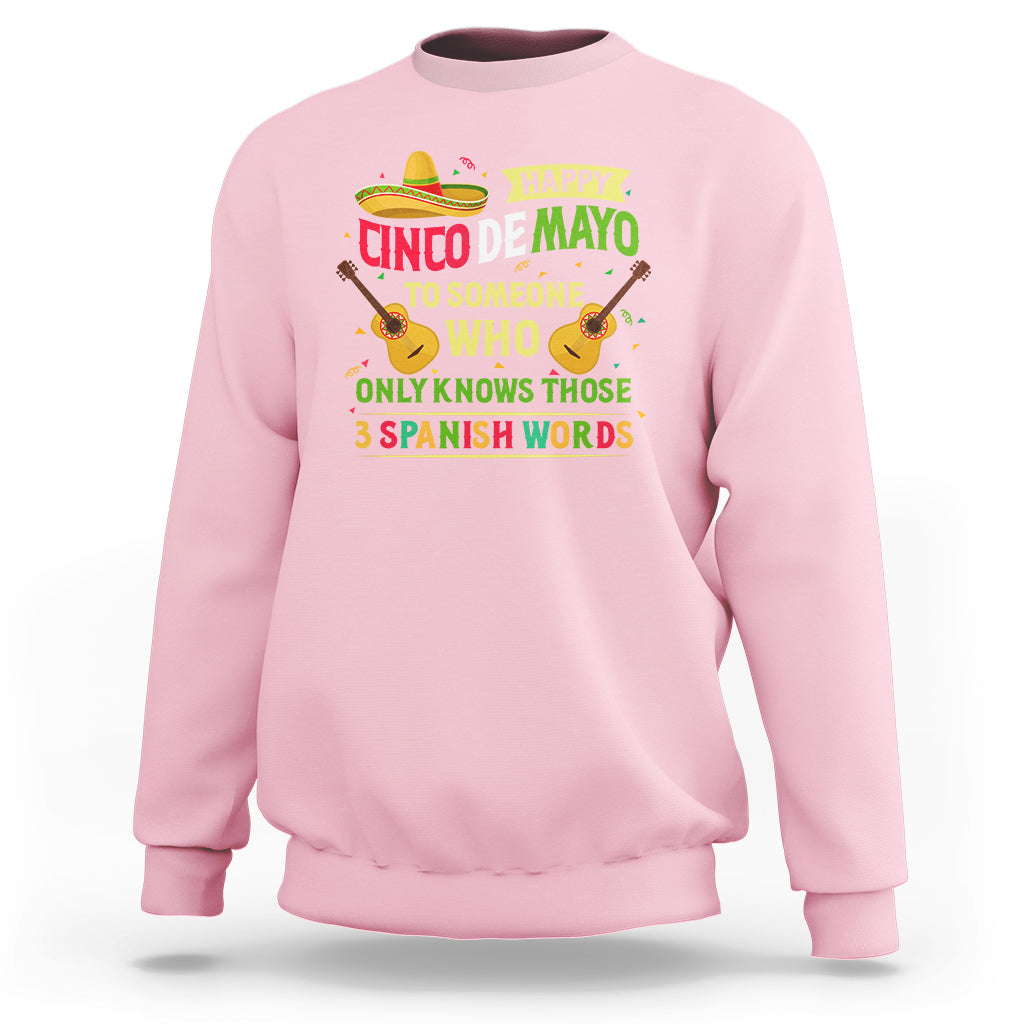 Happy Cinco De Mayo To Someone Who Only Knows Those 3 Spanish Words Funny Sweatshirt - Wonder Print Shop