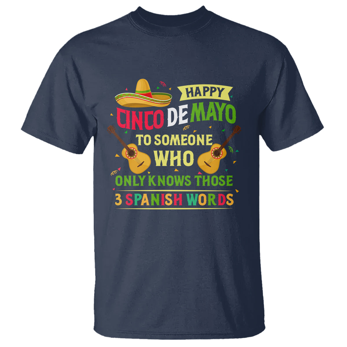 Happy Cinco De Mayo To Someone Who Only Knows Those 3 Spanish Words Funny T Shirt - Wonder Print Shop