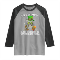 Cinco De Mayo Is Just St Patrick's Day With Tacos And Tequila Raglan Shirt