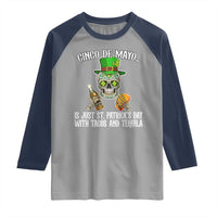 Cinco De Mayo Is Just St Patrick's Day With Tacos And Tequila Raglan Shirt
