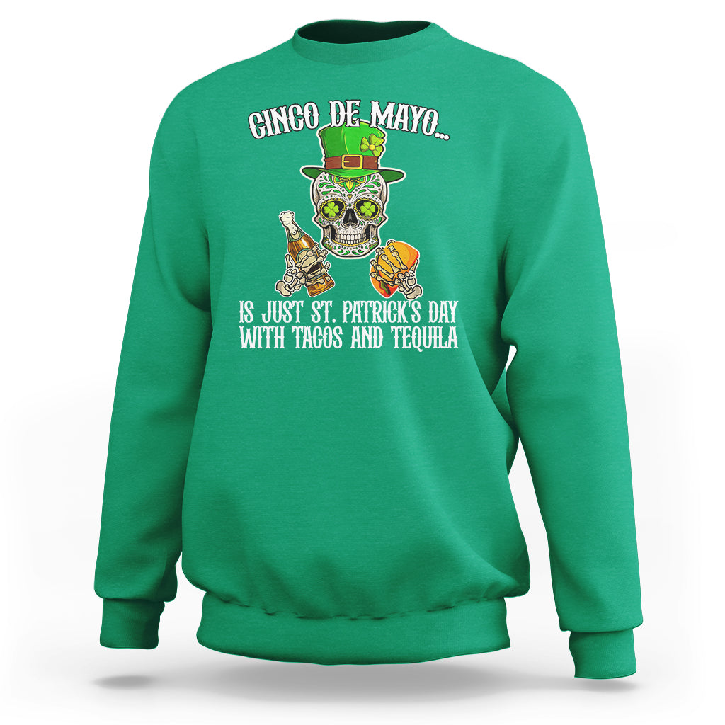 Cinco De Mayo Is Just ST. Patrick's Day With Tacos And Tequila Sweatshirt - Wonder Print Shop