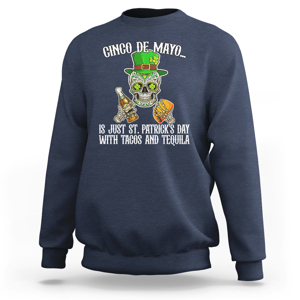 Cinco De Mayo Is Just ST. Patrick's Day With Tacos And Tequila Sweatshirt - Wonder Print Shop