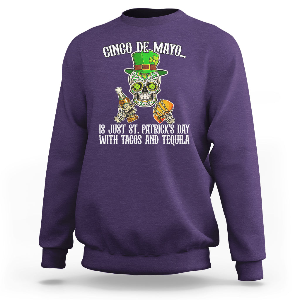 Cinco De Mayo Is Just ST. Patrick's Day With Tacos And Tequila Sweatshirt - Wonder Print Shop