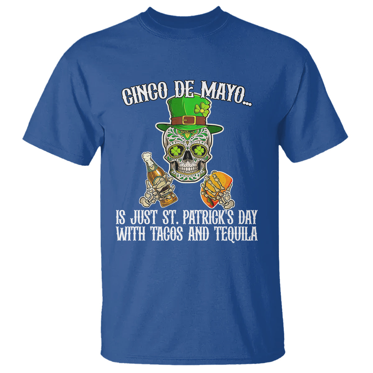 Cinco De Mayo Is Just ST. Patrick's Day With Tacos And Tequila T Shirt - Wonder Print Shop