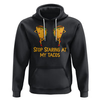 Funny Taco Lover Hoodie Stop Staring At My Tacos - Wonder Print Shop