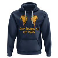 Funny Taco Lover Hoodie Stop Staring At My Tacos - Wonder Print Shop