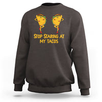 Funny Taco Lover Sweatshirt Stop Staring At My Tacos - Wonder Print Shop