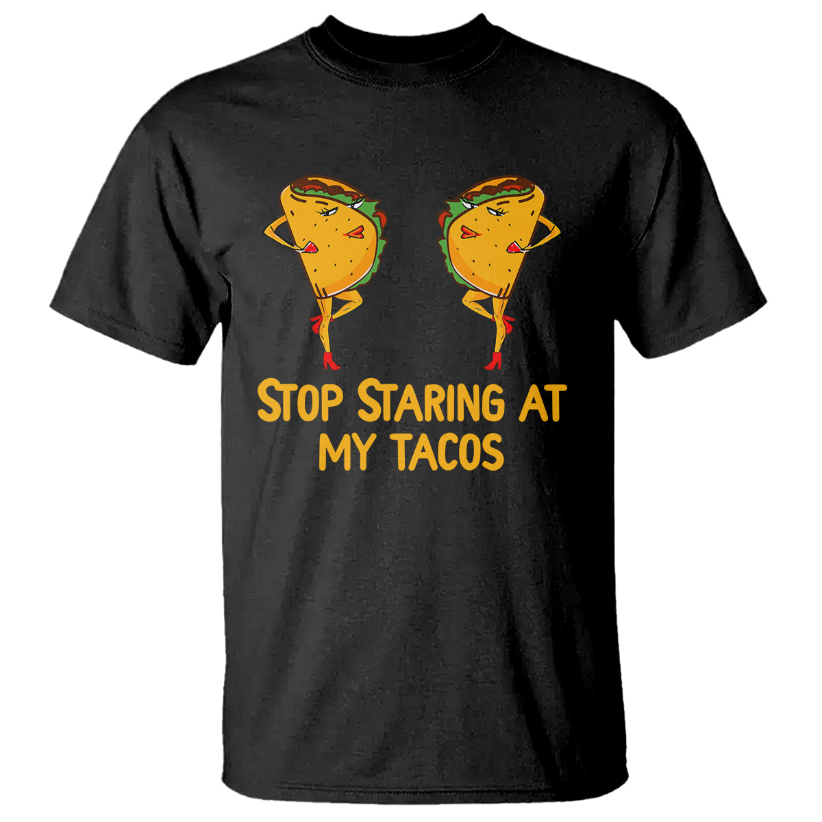 Funny Taco Lover T Shirt Stop Staring At My Tacos - Wonder Print Shop