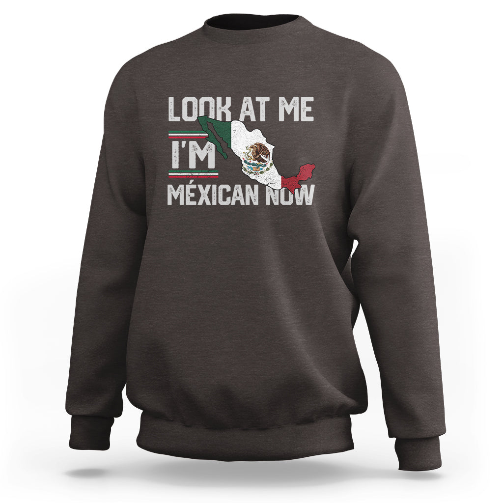 Funny Cinco De Mayo Sweatshirt Look At Me I'm Mexican Now - Wonder Print Shop