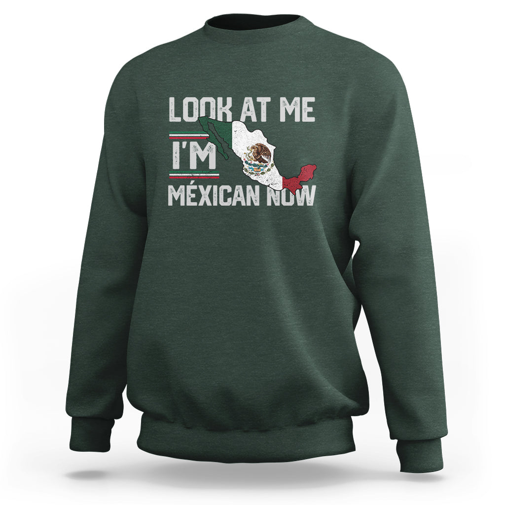Funny Cinco De Mayo Sweatshirt Look At Me I'm Mexican Now - Wonder Print Shop