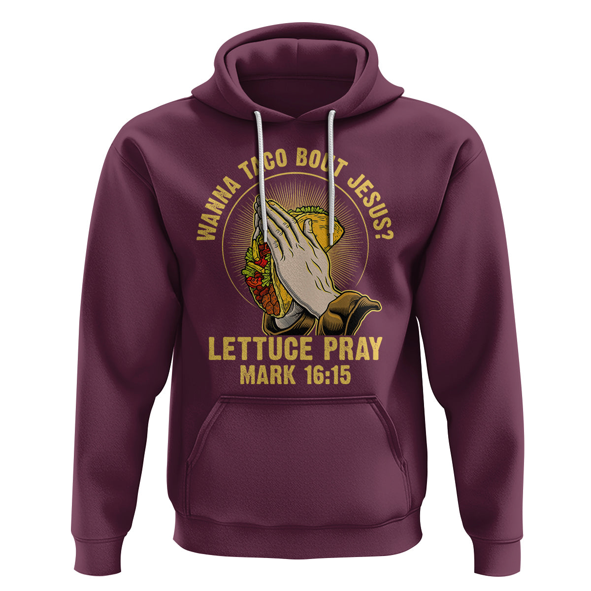 Taco Lover Hoodie Wanna Taco Bout Jesus Lettuce Pray Mark 16:15 - Wonder Print Shop