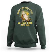 Taco Lover Sweatshirt Wanna Taco Bout Jesus Lettuce Pray Mark 16:15 - Wonder Print Shop