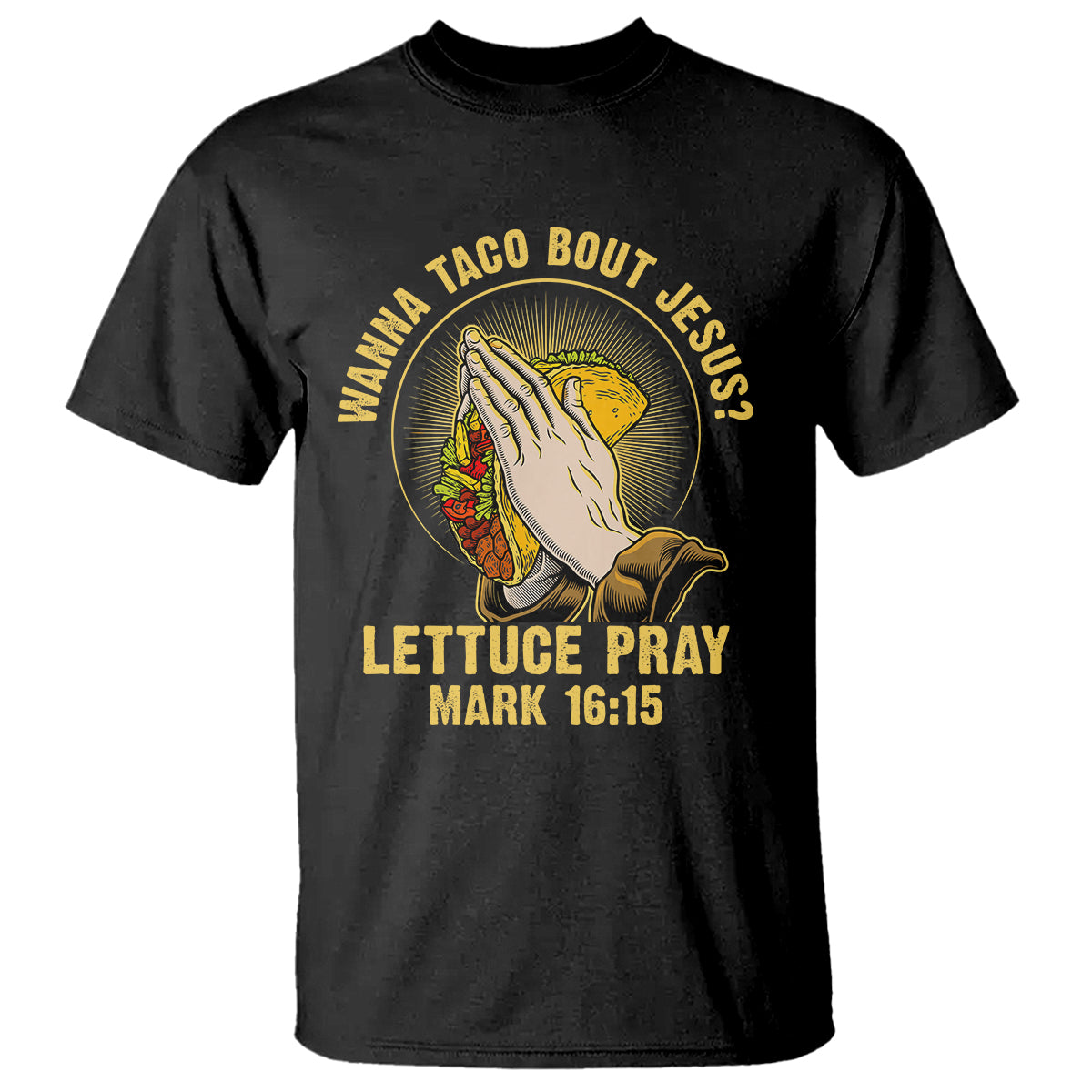 Taco Lover T Shirt Wanna Taco Bout Jesus Lettuce Pray Mark 16:15 - Wonder Print Shop