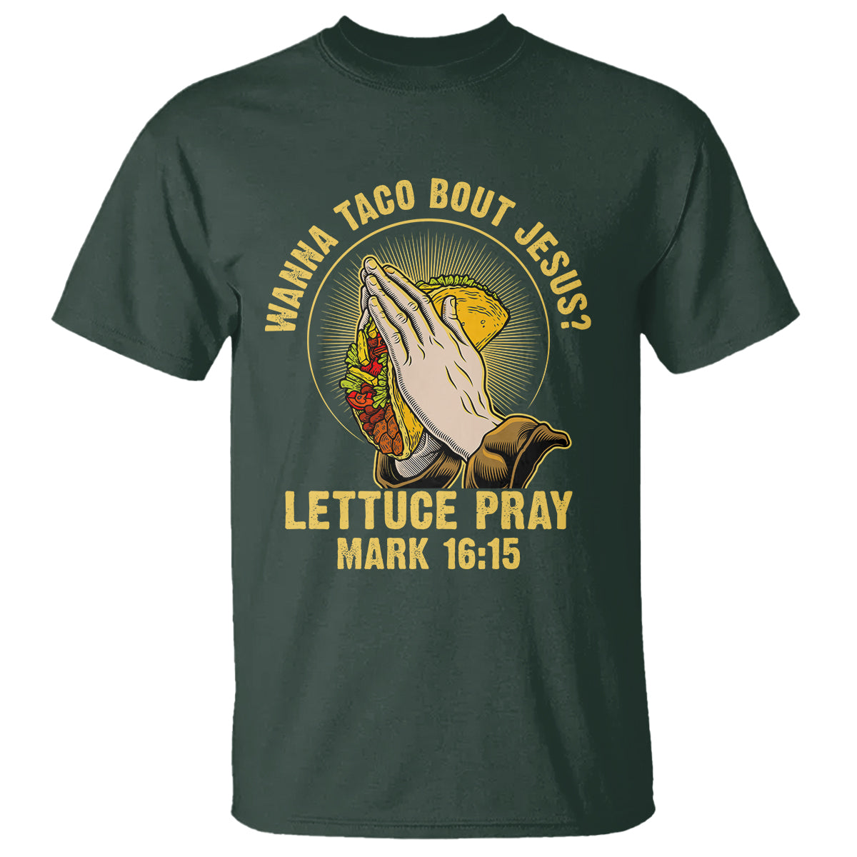 Taco Lover T Shirt Wanna Taco Bout Jesus Lettuce Pray Mark 16:15 - Wonder Print Shop