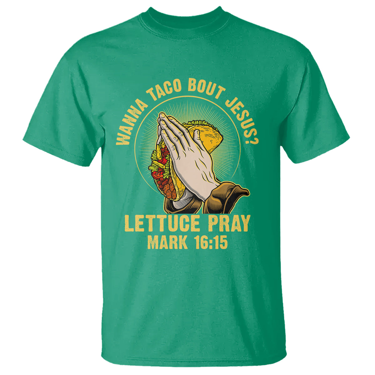 Taco Lover T Shirt Wanna Taco Bout Jesus Lettuce Pray Mark 16:15 - Wonder Print Shop