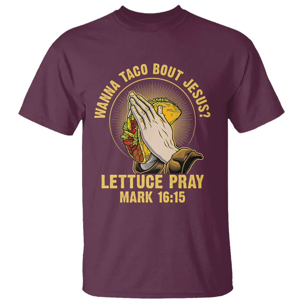 Taco Lover T Shirt Wanna Taco Bout Jesus Lettuce Pray Mark 16:15 - Wonder Print Shop