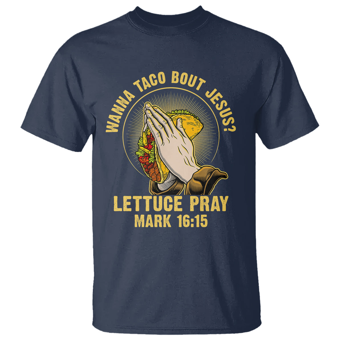 Taco Lover T Shirt Wanna Taco Bout Jesus Lettuce Pray Mark 16:15 - Wonder Print Shop