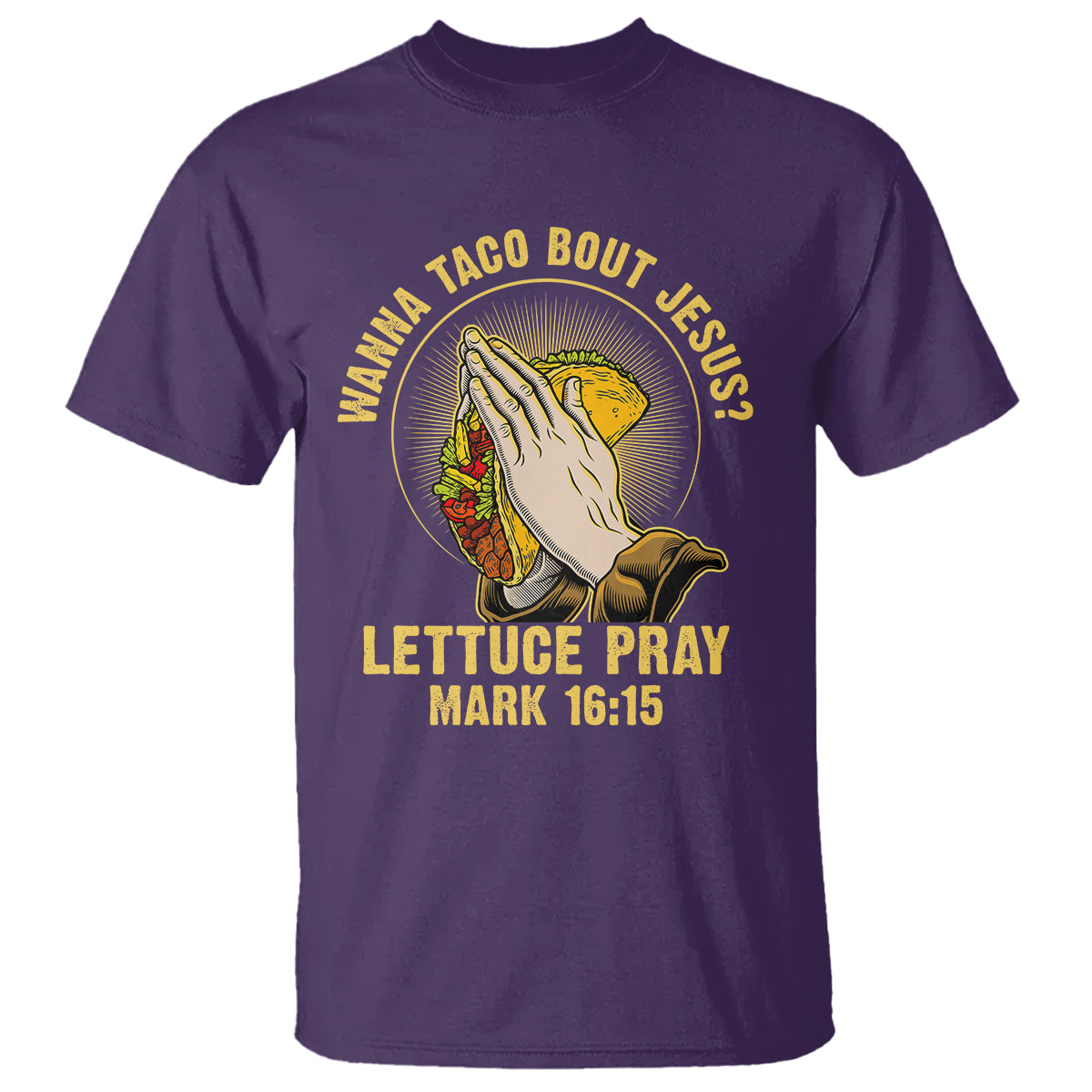 Taco Lover T Shirt Wanna Taco Bout Jesus Lettuce Pray Mark 16:15 - Wonder Print Shop
