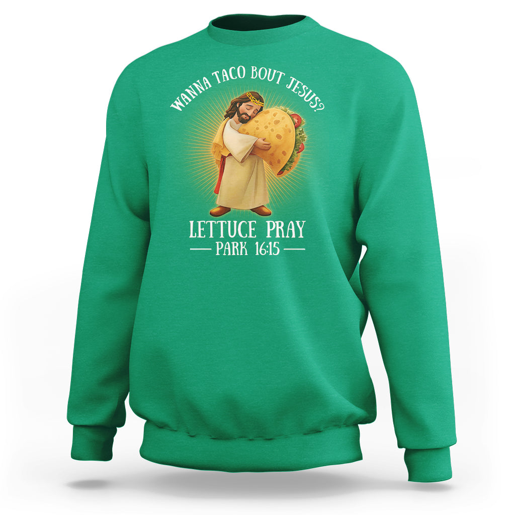 Taco Lover Sweatshirt Wanna Taco Bout Jesus Cinco de Mayo Christian - Wonder Print Shop