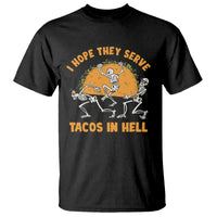 Funny Taco Lover T Shirt Skeleton Hope They Serve Tacos In Hell - Wonder Print Shop