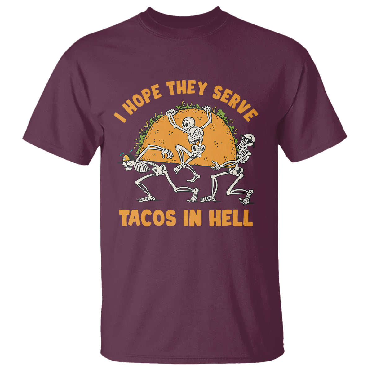 Funny Taco Lover T Shirt Skeleton Hope They Serve Tacos In Hell - Wonder Print Shop