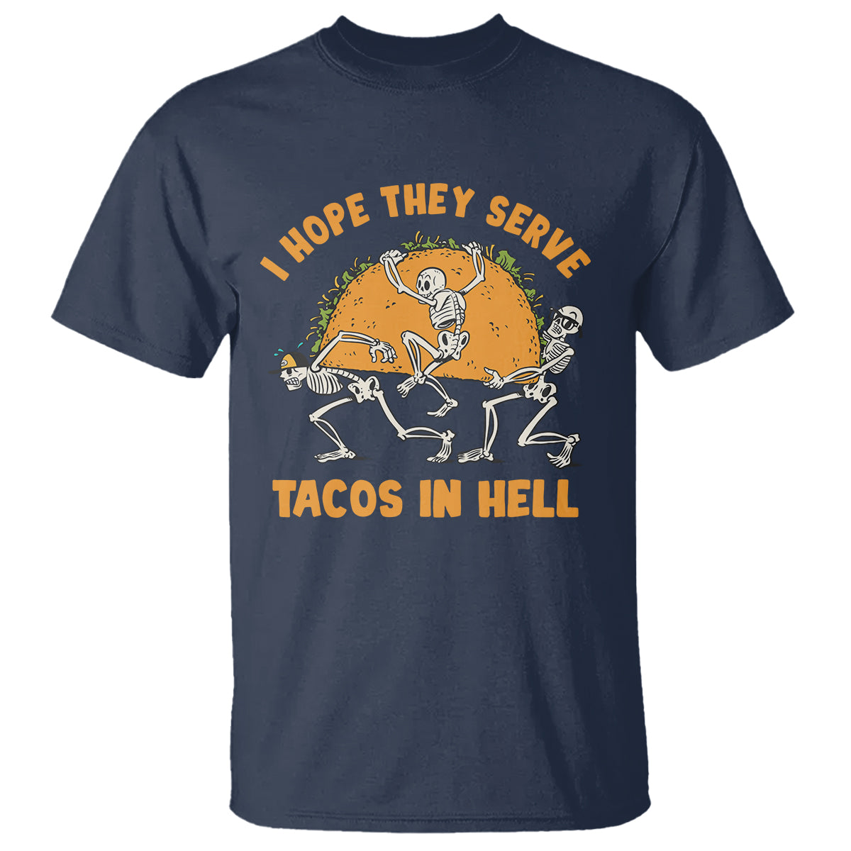 Funny Taco Lover T Shirt Skeleton Hope They Serve Tacos In Hell - Wonder Print Shop