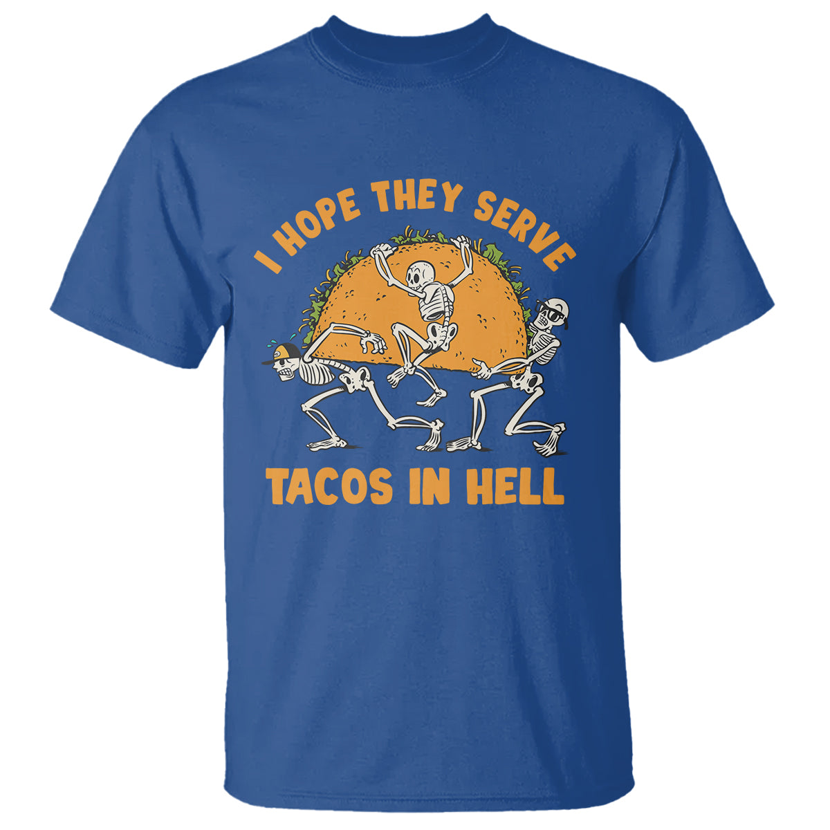 Funny Taco Lover T Shirt Skeleton Hope They Serve Tacos In Hell - Wonder Print Shop