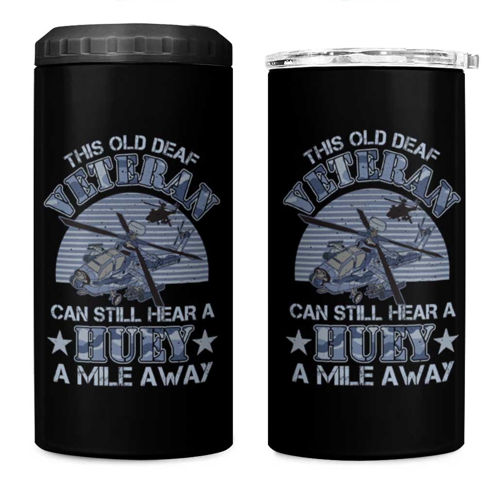 Helicopter Pilot Veteran 4 in 1 Can Cooler Tumbler This Old Deaf Veteran Can Still Hear A Huey A Mile Away