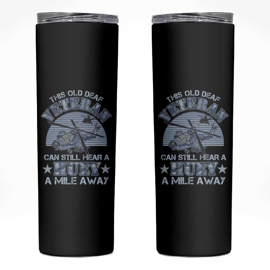Helicopter Pilot Veteran Skinny Tumbler This Old Deaf Veteran Can Still Hear A Huey A Mile Away