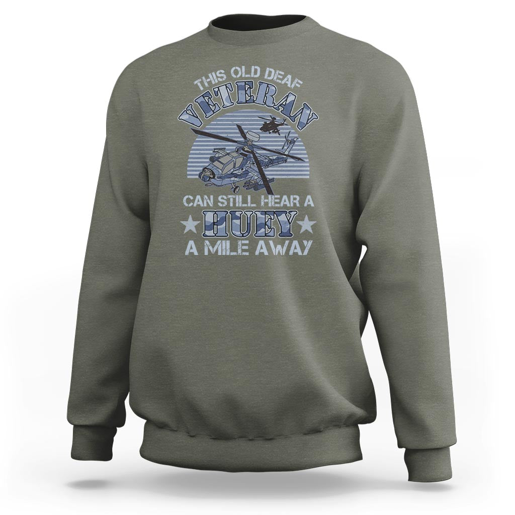 Helicopter Pilot Veteran Sweatshirt This Old Deaf Veteran Can Still Hear A Huey A Mile Away - Wonder Print Shop