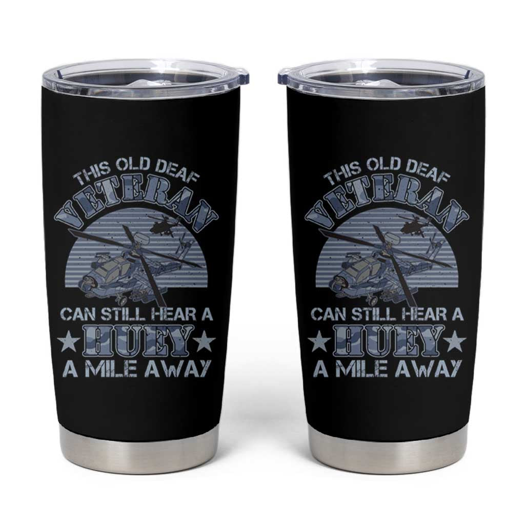 Helicopter Pilot Veteran Tumbler Cup This Old Deaf Veteran Can Still Hear A Huey A Mile Away