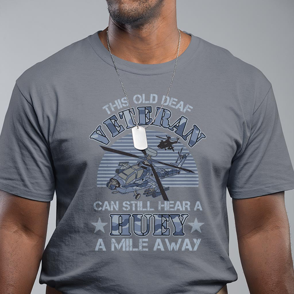 Helicopter Pilot Veteran T Shirt This Old Deaf Veteran Can Still Hear A Huey A Mile Away - Wonder Print Shop