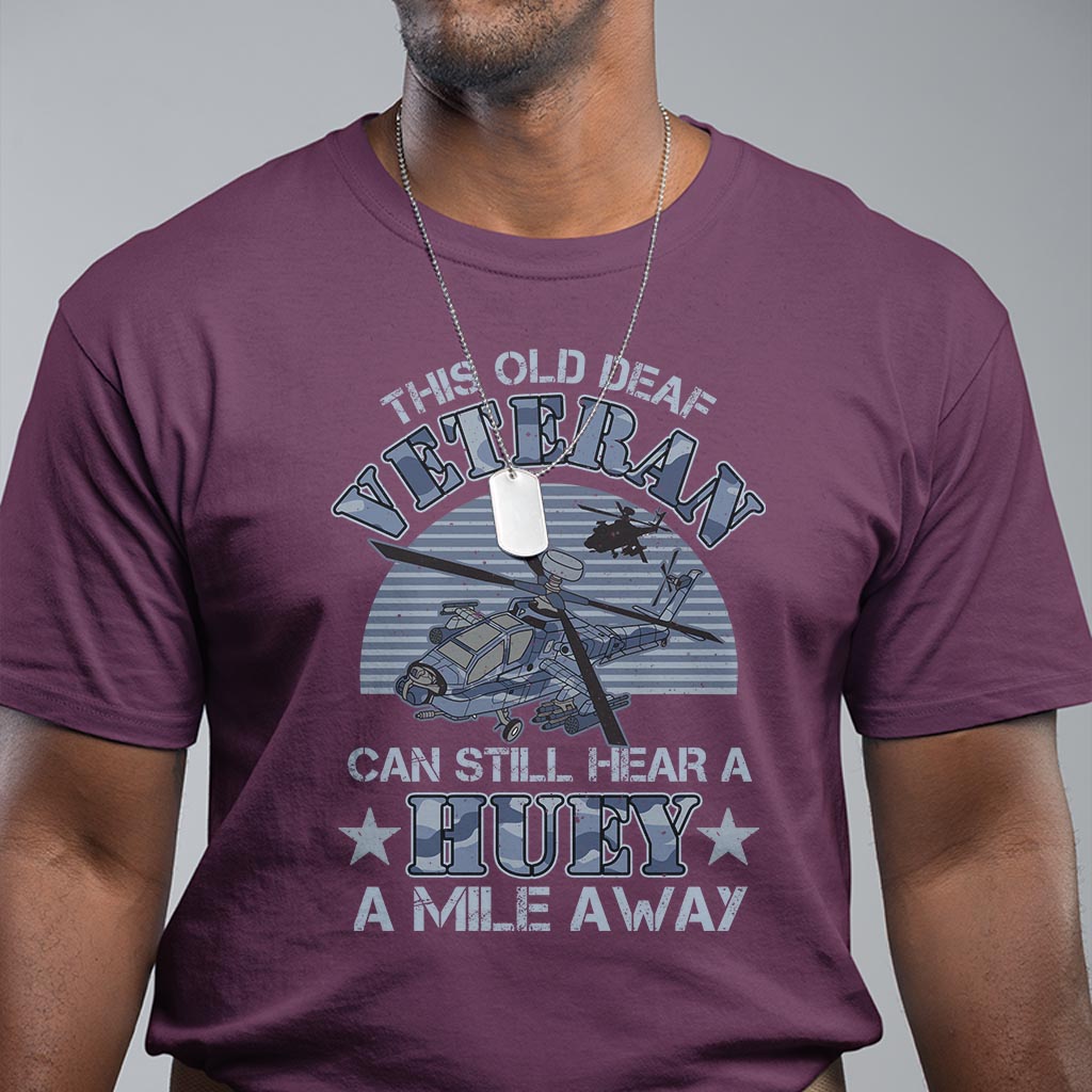 Helicopter Pilot Veteran T Shirt This Old Deaf Veteran Can Still Hear A Huey A Mile Away - Wonder Print Shop
