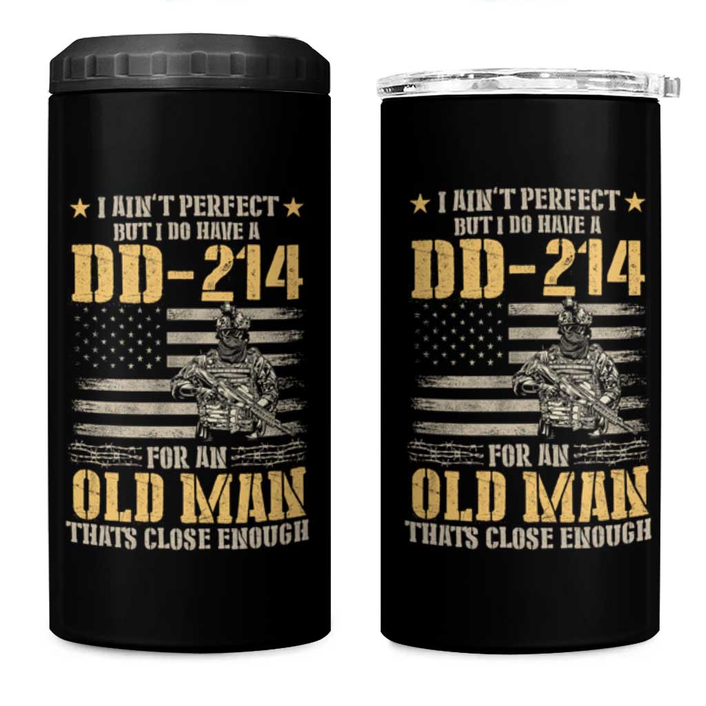 Veteran 4 in 1 Can Cooler Tumbler I Ain't Perfect But I Do Have A DD-214 For An Old Man That's Close Enough Army Forces Retirement