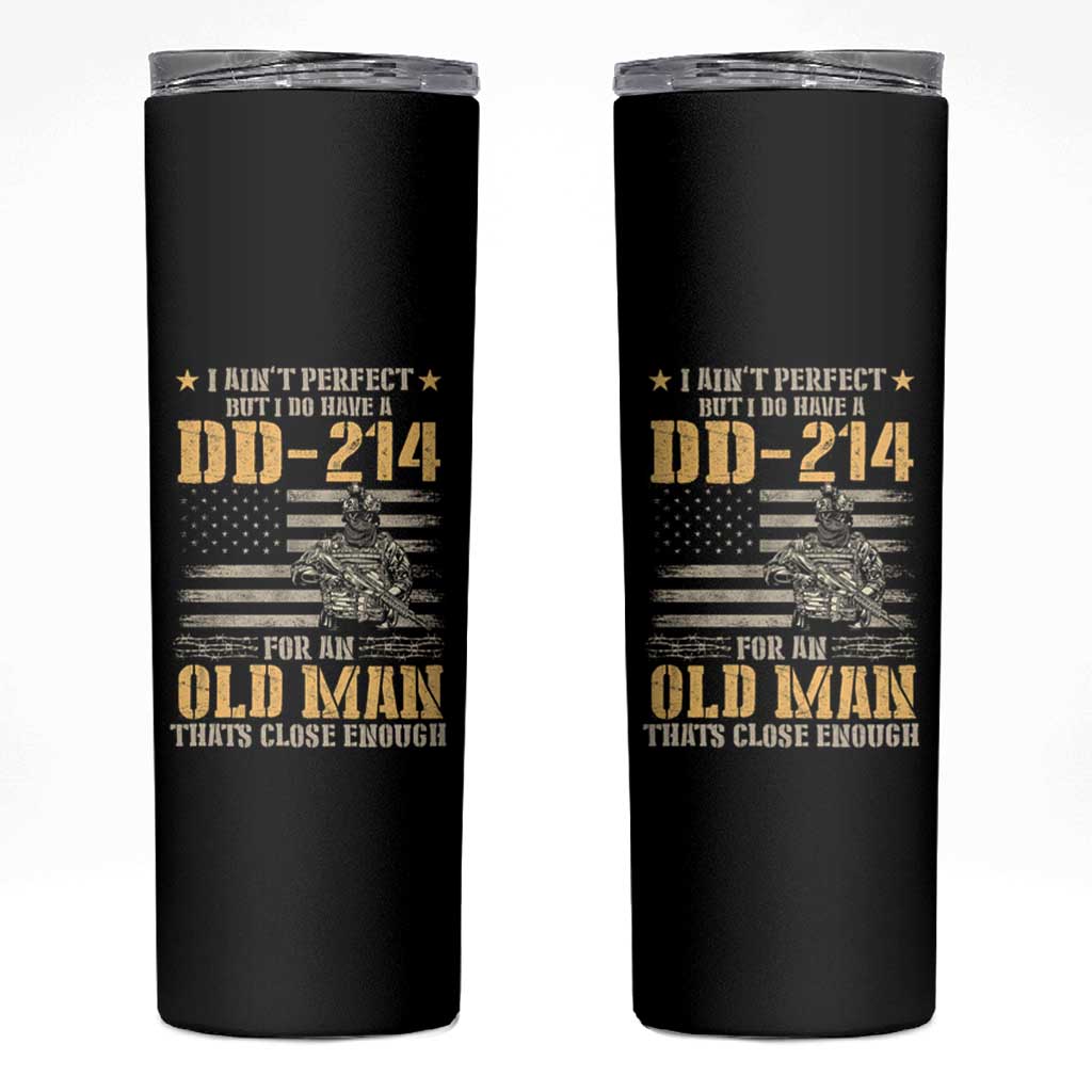 Veteran Skinny Tumbler I Ain't Perfect But I Do Have A DD-214 For An Old Man That's Close Enough Army Forces Retirement