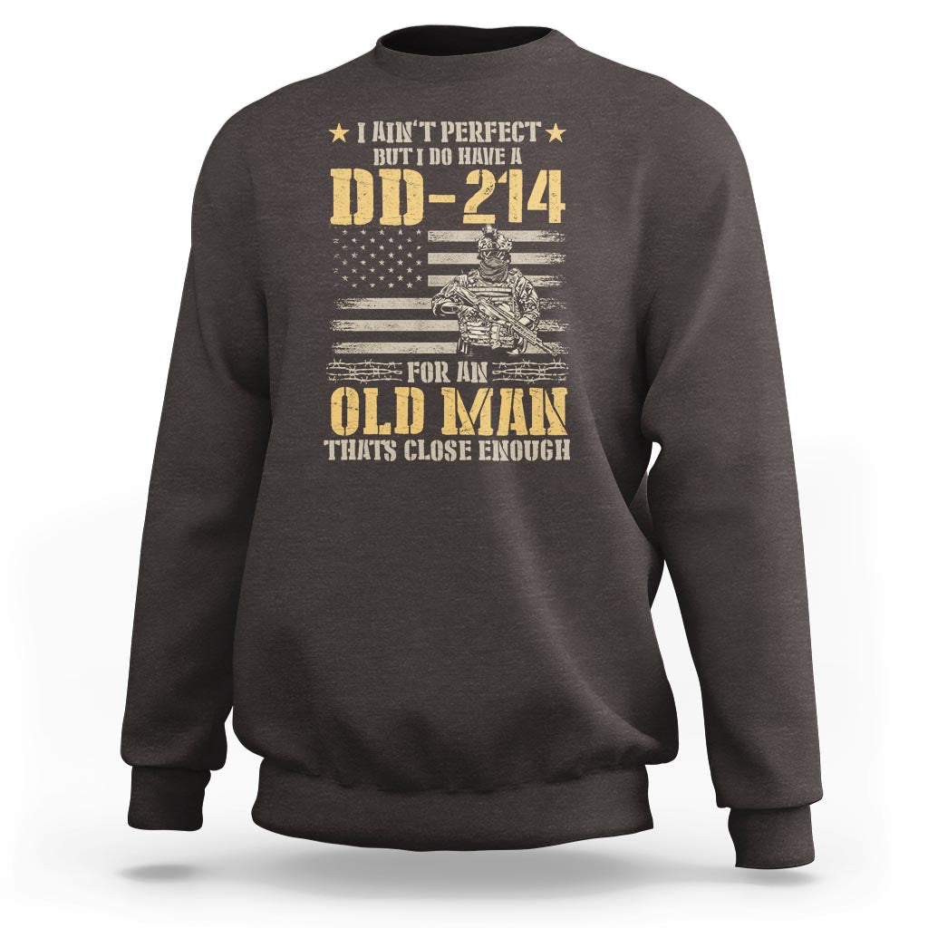 Veteran Sweatshirt I Ain't Perfect But I Do Have A DD-214 For An Old Man That's Close Enough Army Forces Retirement - Wonder Print Shop