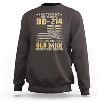 Veteran Sweatshirt I Ain't Perfect But I Do Have A DD-214 For An Old Man That's Close Enough Army Forces Retirement - Wonder Print Shop