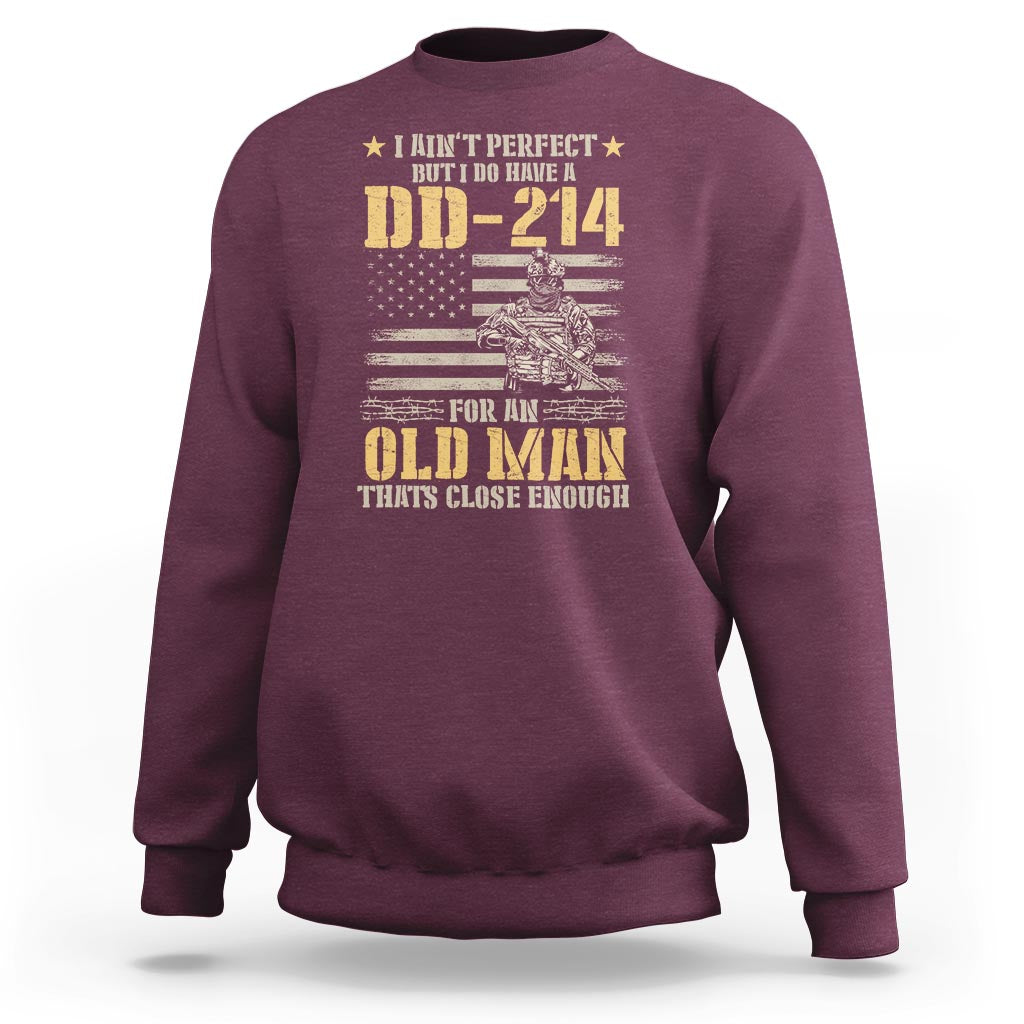 Veteran Sweatshirt I Ain't Perfect But I Do Have A DD-214 For An Old Man That's Close Enough Army Forces Retirement - Wonder Print Shop