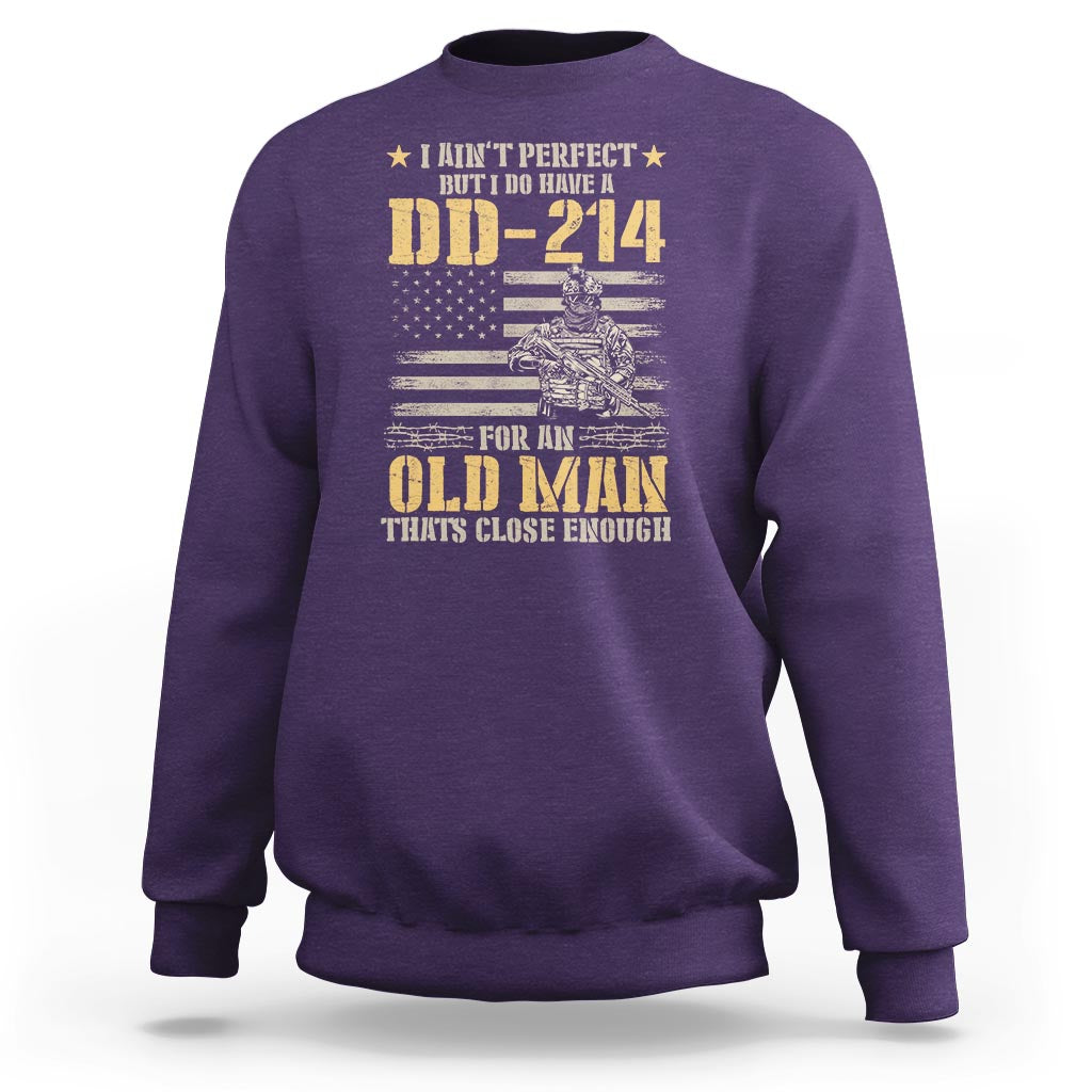 Veteran Sweatshirt I Ain't Perfect But I Do Have A DD-214 For An Old Man That's Close Enough Army Forces Retirement - Wonder Print Shop