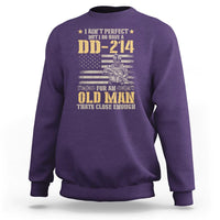 Veteran Sweatshirt I Ain't Perfect But I Do Have A DD-214 For An Old Man That's Close Enough Army Forces Retirement - Wonder Print Shop