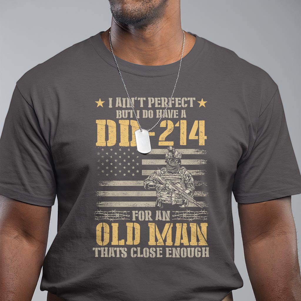 Veteran T Shirt I Ain't Perfect But I Do Have A DD-214 For An Old Man That's Close Enough Army Forces Retirement - Wonder Print Shop
