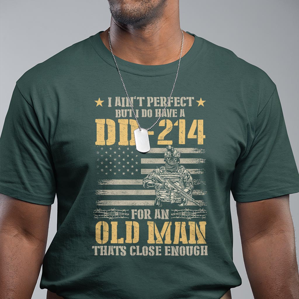Veteran T Shirt I Ain't Perfect But I Do Have A DD-214 For An Old Man That's Close Enough Army Forces Retirement - Wonder Print Shop